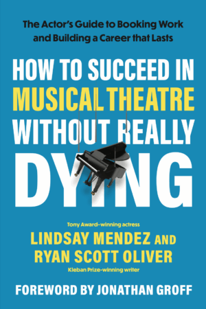 How to Succeed in Musical Theatre Without Really Dying